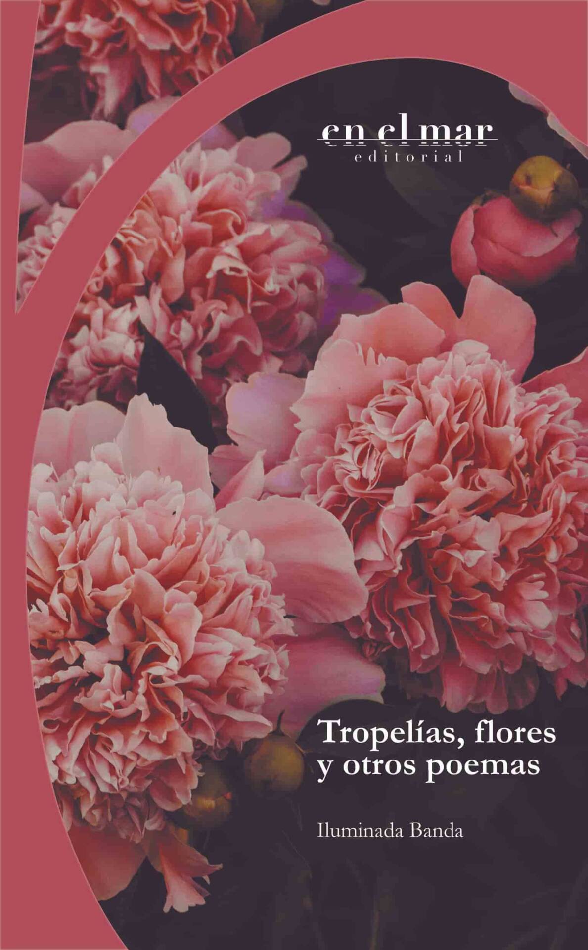 Tropelías, flores y otros poemas