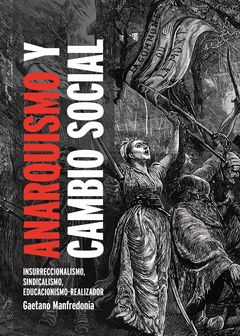 ANARQUISMO Y CAMBIO SOCIAL : Insurreccionalismo, sindicalismo, educacionismo-realizador