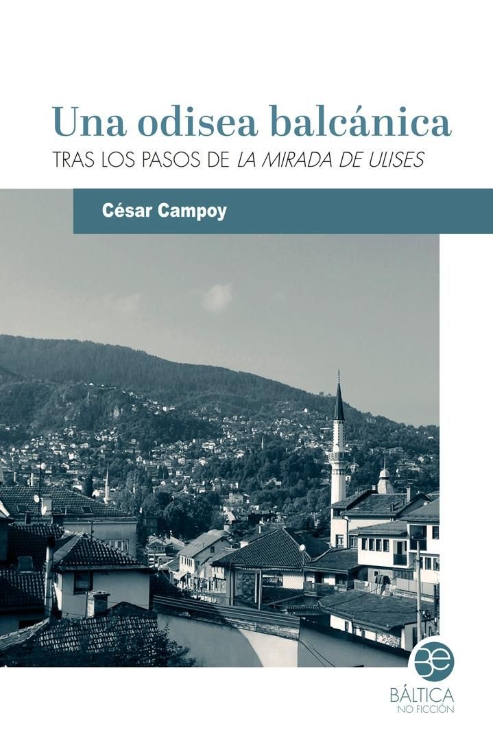 Una odisea balcánica : Tras los pasos de La mirada de Ulises