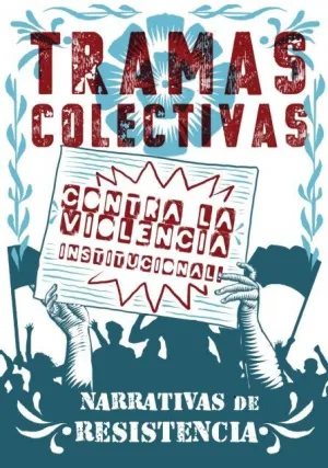 Tramas colectivas contra la violencia institucional : Narrativas de resistencia