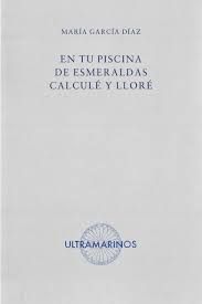 En tu piscina de esmeraldas calculé y lloré