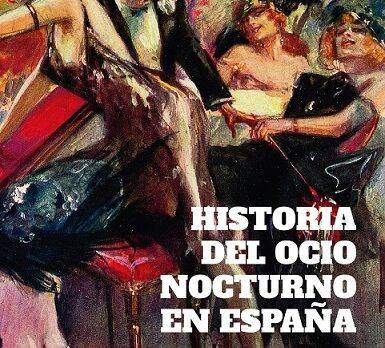Historia del ocio nocturno en España : Desde finales del siglo XIX hasta la actualidad