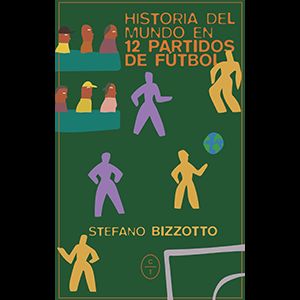 Historia del mundo en 12 partidos de futbol