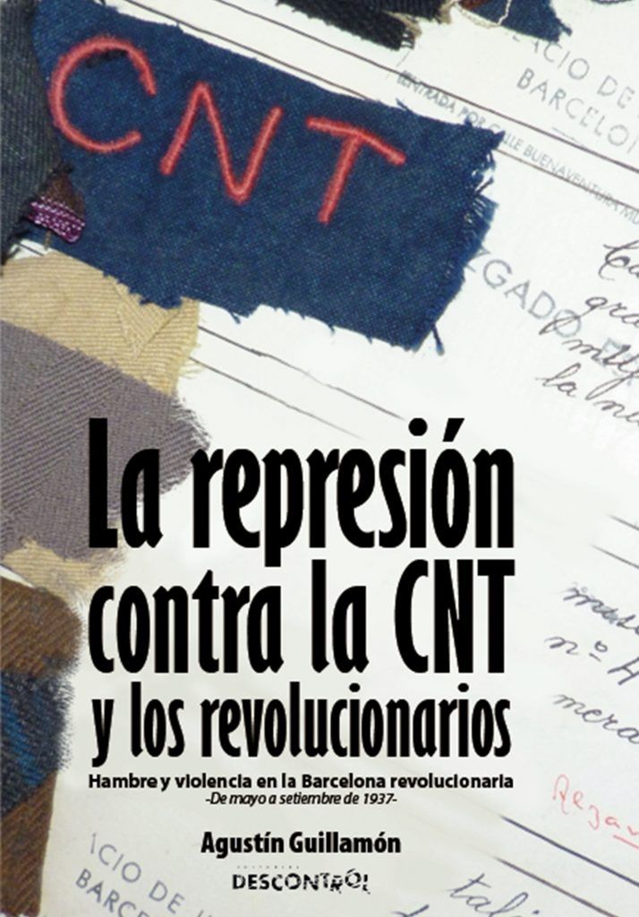La Represión contra la CNT y los revolucionarios : Hambre y violencia en la Barcelona revolucionaria. De mayo a septiembre de 1937