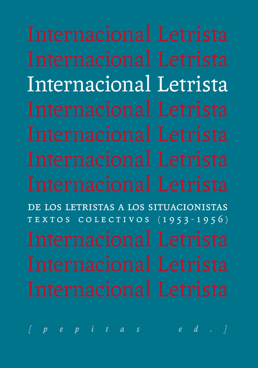 Internacional Letrista : De los letristas a los situacionistas. Textos colectivos (1953-1956)