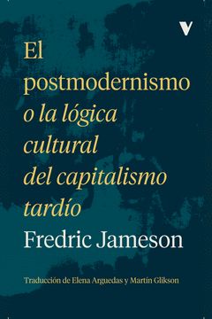 EL POSTMODERNISMO O LA LÓGICA CULTURAL DEL CAPITAL