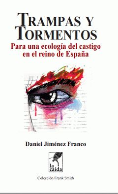 Trampas y tormentos : Para una ecología del castigo en el reino de España