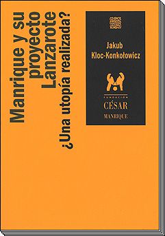 Manrique y su proyecto Lanzarote. ¿Una utopía realizada? : El programa de un artista para transformar estética y socialmente una isla
