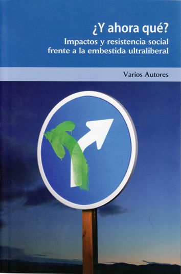 Y AHORA QUE? : IMPACTOS Y RESISTENCIA SOCIAL FRENTE A LA EMBESTIDA ULTRALIBERAL