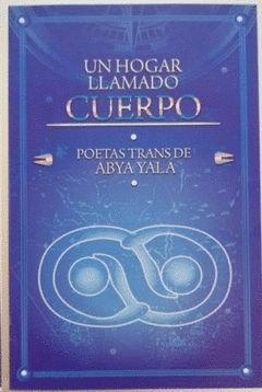 Un hogara llamado cuerpo : Poetas trans de Abya Yala