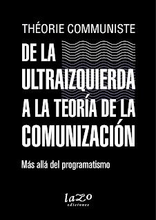 De la ultraizquierda a la tería de la comunización : Más allá dle programatismo