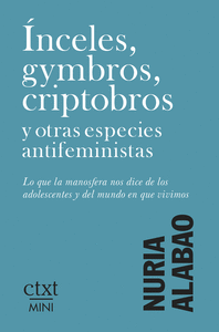 Ínceles, gymbros, criptobros y otras especies antifeministas : Lo que la manosfera nos dice de los adolescentes y del mundo en que vivimos