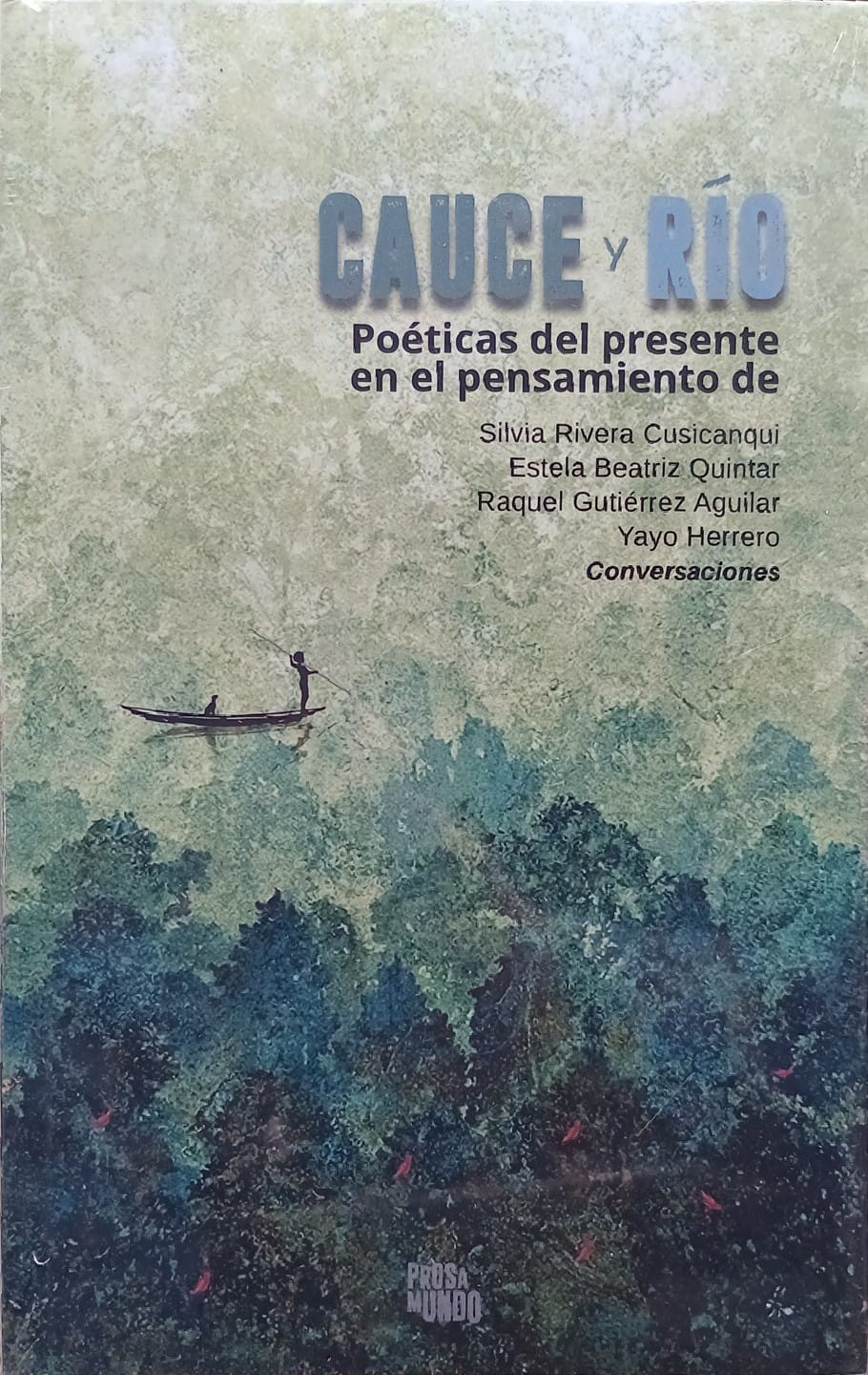 CAUCE Y RÍO : POÉTICAS DEL PRESENTE EN EL PENSAMIENTO