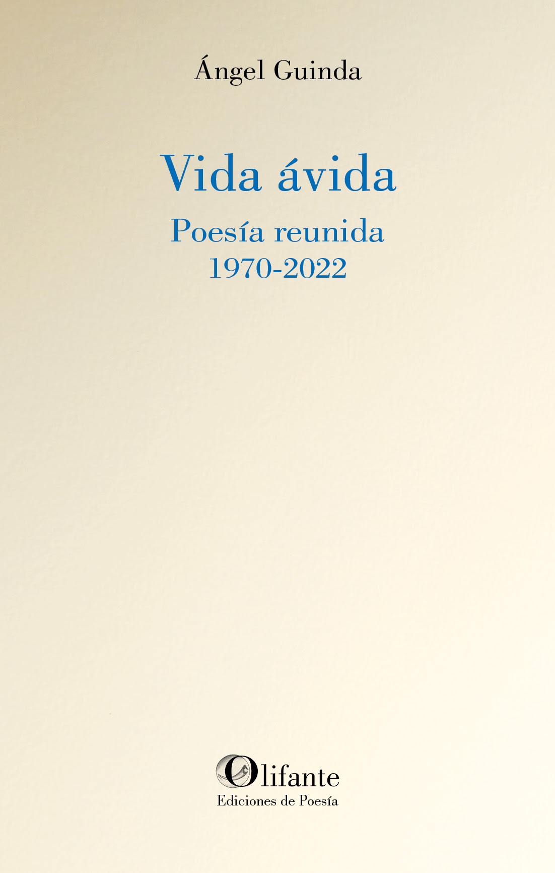 VIDA ÁVIDA : POESÍA REUNIDA 1970 -2022