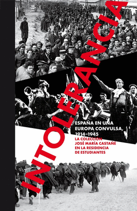 Intolerancia. España en una Europa convulsa, 1914-1945. : La colección de José María Castañe en la Residencia de Estudiantes