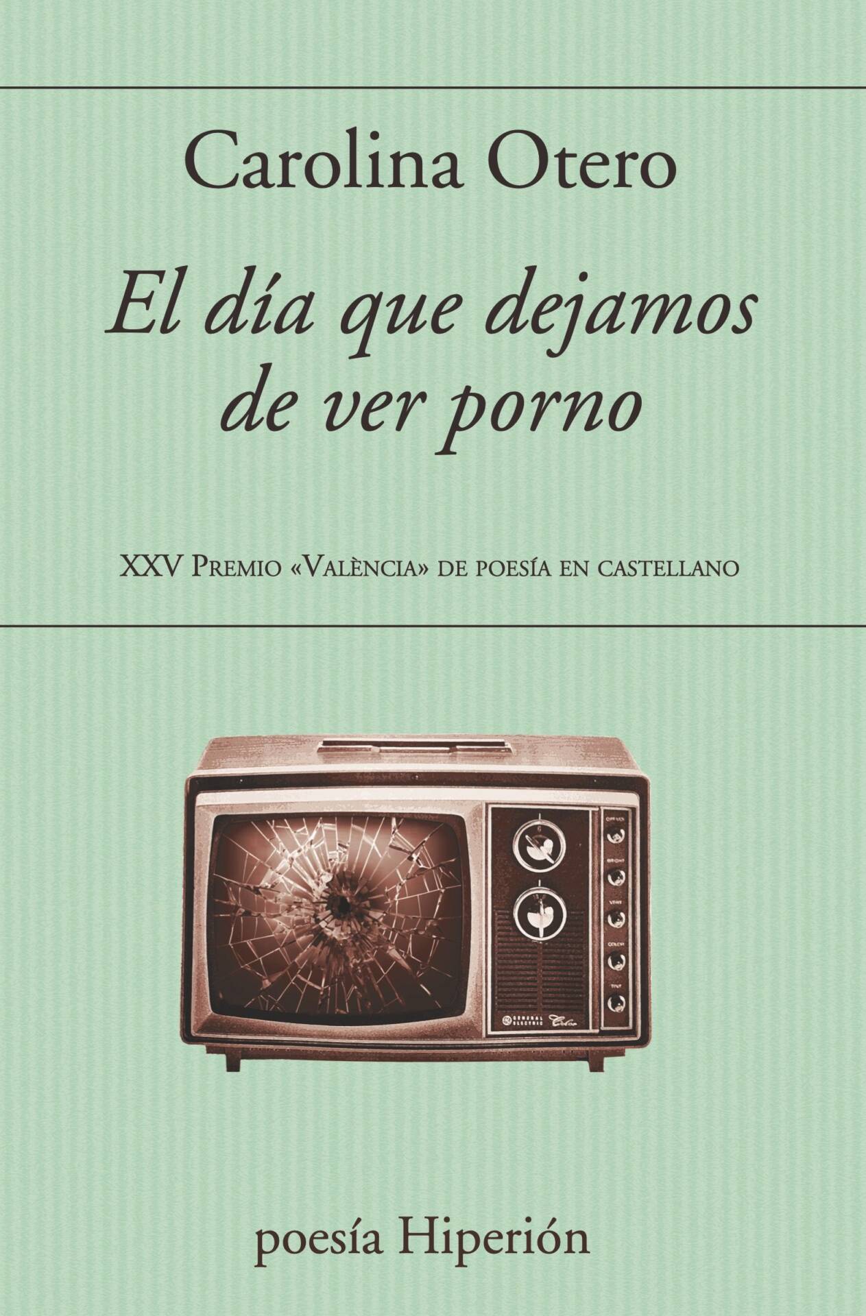DÍA QUE DEJAMOS DE VER PORNO, EL : XXV PREMIO "VALÈNCIA" DE POESÍA EN CASTELLANO