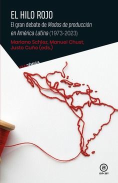 El hilo rojo : El gran debate latinoamericano de Modos de producción en América Latina (1973-20