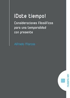 DATE TIEMPO!. : CONSIDERACIONES FILOSOFICAS PARA UNA TEMPORALIDAD CON PRESENTE