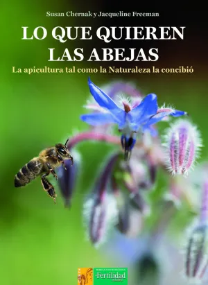 Lo que quieren las abejas : La apicultura tal como la Naturaleza la concibió
