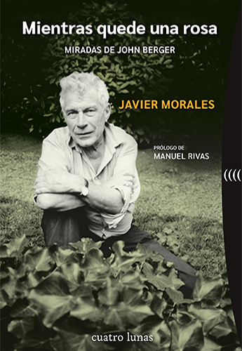 Mientras quede una rosa : Miradas de John Berger