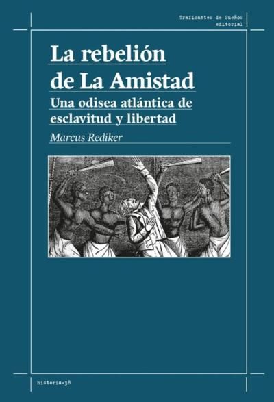 REBELIÓN DE LA AMISTAD, LA : UNA ODISEA ATLÁNTICA DE ESCLAVITUD Y LIBERTAD
