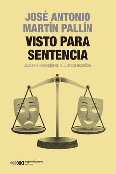 Visto para sentencia : Jueces e ideología en la Justicia española