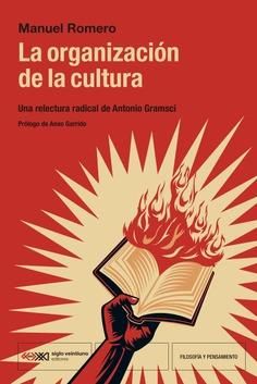 La organización de la cultura : Una relectura radical de Antonio Gramsci
