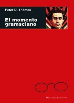 El momento gramsciano : Filosofía, hegemonía y marxismo