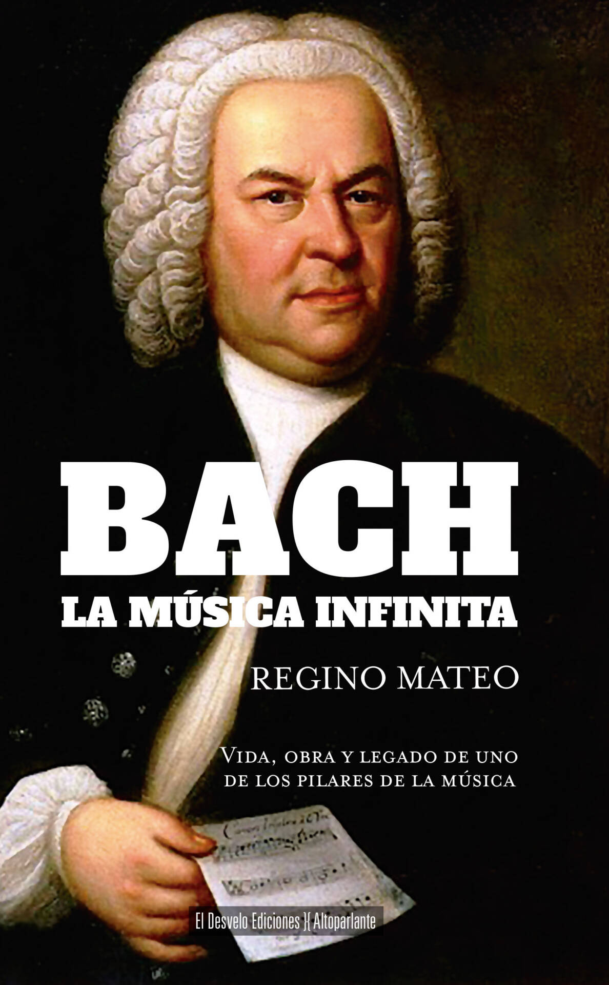 Bach: La música infinita : Vida, obra y legado de uno de los pilares de la música
