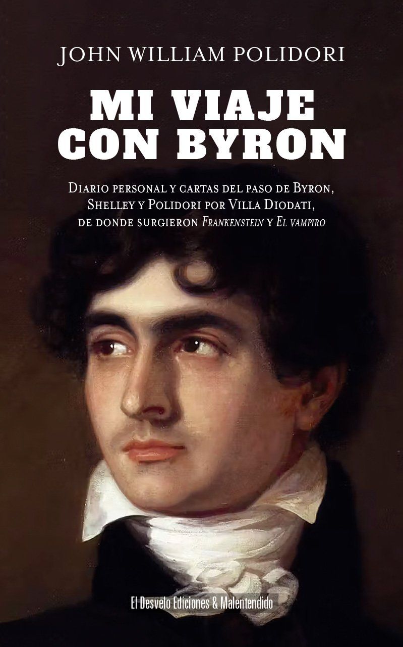 Mi viaje con Byron : Diario personal y cartas del paso de Byron, Shelley y Polidori por Villa Diodati, de donde surgieron Frankenstein y El Vampiro