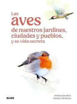Las aves de nuestros jardines, ciudades y pueblos