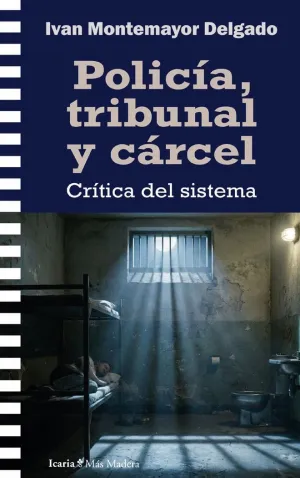 Policía, tribunal y cárcel : Crítica del sistema