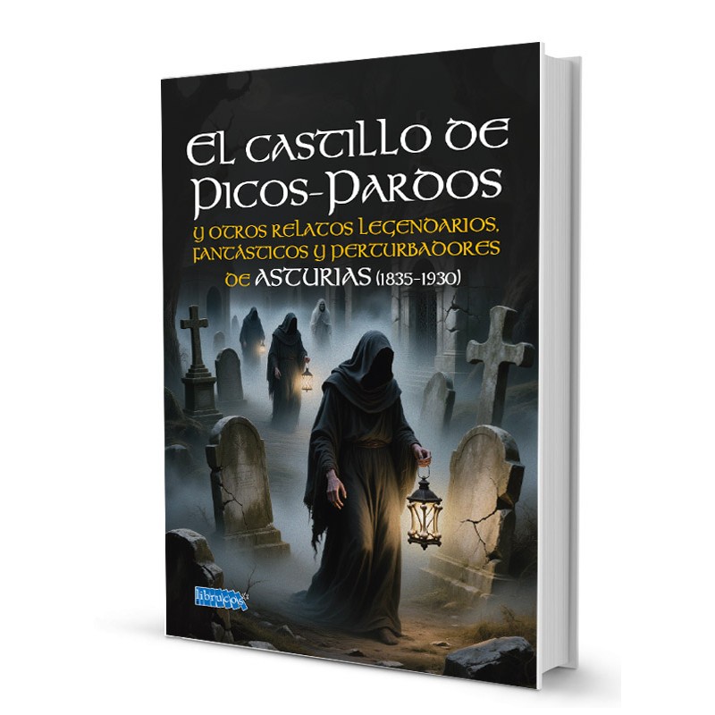 EL CASTILLO DE PICOS-PARDOS : Y OTROS RELATOS LEGENDARIOS, FANTÁSTICOS Y PERTURBADORES DE ASTURIAS (1835-1930)