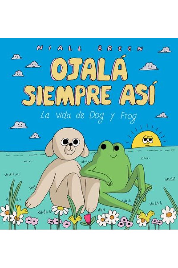 OJALÁ SIEMPRE ASÍ (EDICIÓN AMPLIADA) : LA VIDA DE DOG Y FROG