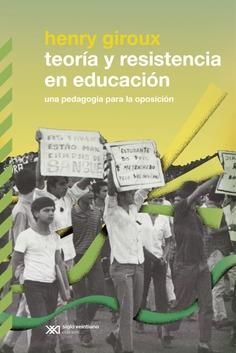 TEORÍA Y RESISTENCIA EN EDUCACIÓN : UNA PEDAGOGÍA PARA LA OPOSICIÓN