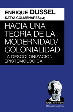 Hacia una teoría de la Modernidad;Colonialidad : La descolonización epistemológica