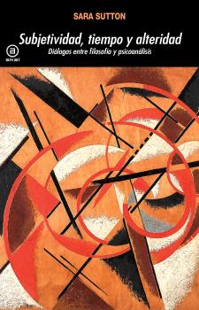 Subjetividad, tiempo y alteridad : Diálogos entre filosofía y psicoanálisis