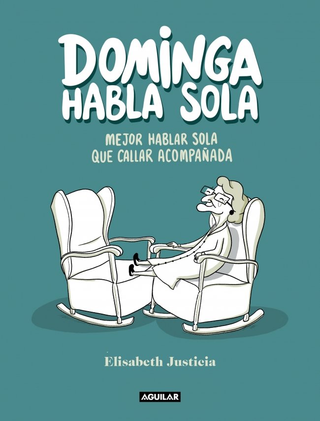 Dominga habla sola : Mejor hablar sola que callar acompañada