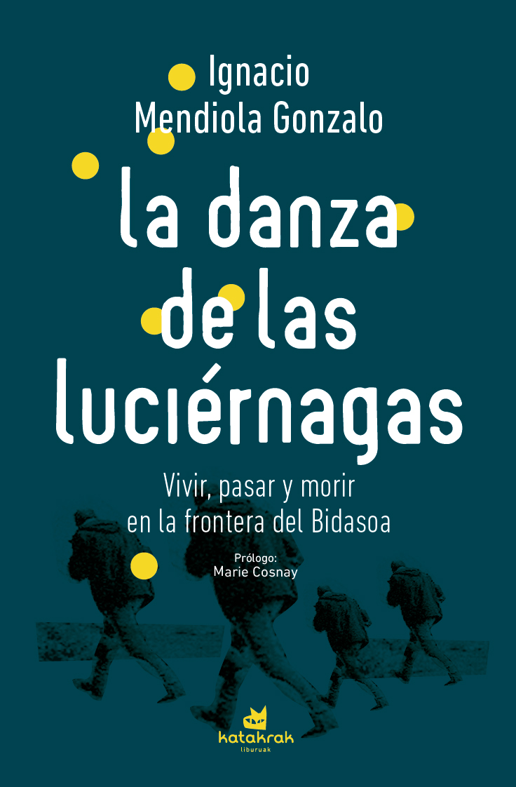 La danza de las luciérnagas : Vivir, pasar y morir en la frontera del Bidasoa