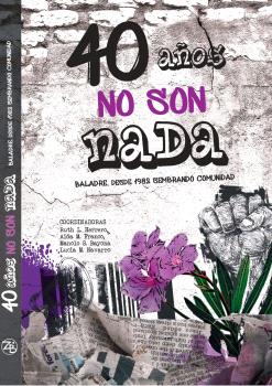 40 AÑOS NO SON NADA : Baladre, desde 1982 sembrando comunidad