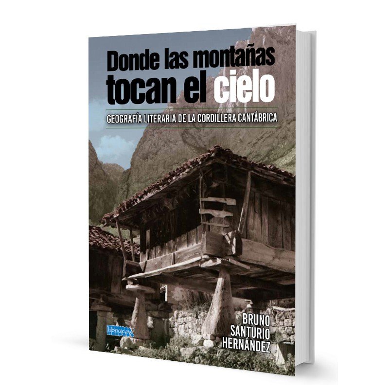 DONDE LAS MONTAÑAS TOCAN EL CIELO : GEOGRAFÍA LITERARIA DE LA CORDILLERA CANTÁBRICA