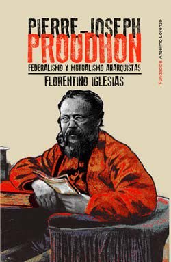 Pierre-Joseph Proudhon : Federalismo y mutualismo anarquistas