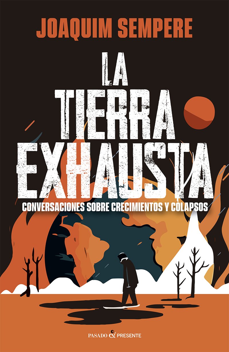 LA TIERRA EXHAUSTA : CONVERSACIONES SOBRE CRECIMIENTOS Y COLAPSOS