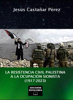 La resistencia civil palestina a la ocupación sionista (1917-2023)