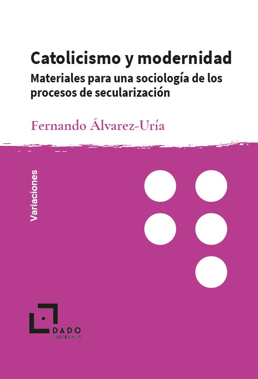 CATOLICISMO Y MODERNIDAD : MATERIALES PARA UNA SOCIOLOGIA DE LOS PROCESSOS DE SECULARIZACIÓN