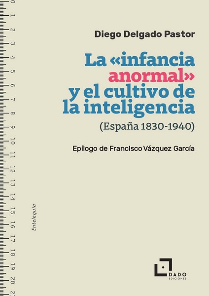 INFANCIA ANORMAL Y EL CULTIVO DE LA INTELIGENCIA (ESPAÑA, 1830-1940), LA
