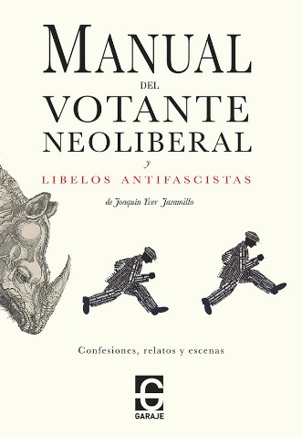 Manual del votante neoliberal y libelos antifascistas : Confesiones, relatos y escenas