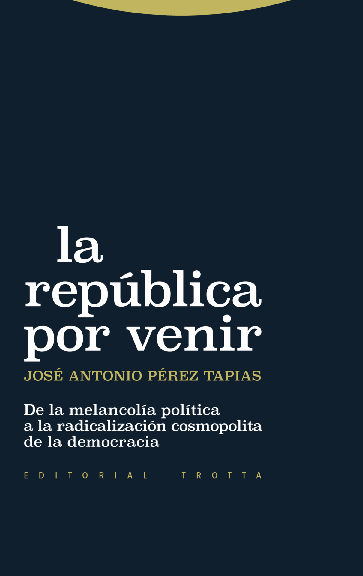 La república por venir : De la melancolía política a la radicalización cosmopolita de la democracia