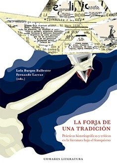 La forja de una tradición : Prácticas historiográficas y críticas en la literatura bajo el franquismo