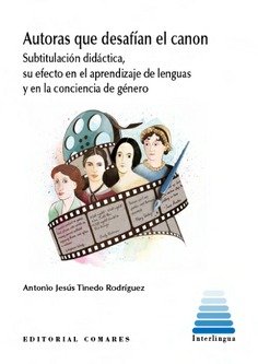 Autoras que desafían en canon : Subtitulación didáctica, su efecto en el aprendizaje de lenguas y en la conciencia de género